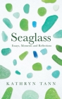 Seaglass: Essays, Moments and Reflections By Kathryn Tann Cover Image