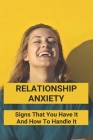 Relationship Anxiety: Signs That You Have It And How To Handle It: Anxiety Meaning In A Relationship By Columbus Symanski Cover Image