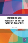 Modernism and Modernity in British Women's Magazines (Routledge Studies in Twentieth-Century Literature) By Alice Wood Cover Image
