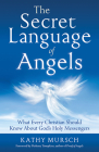 The Secret Language of Angels: What Every Christian Should Know About God's Holy Messengers By Kathy Mursch, Ptolemy Tompkins (Foreword by) Cover Image