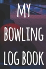 My Bowling Log Book: The perfect way to record your bowling games - ideal gift for anyone who loves to bowl! By Cnyto Bowling Media Cover Image