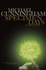 Specimen Days: A Novel By Michael Cunningham Cover Image