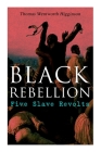 Black Rebellion: Five Slave Revolts By Thomas Wentworth Higginson Cover Image