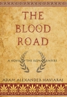 The Blood Road: A Novel of the Roman Empire By Adam Alexander Haviaras Cover Image