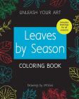 Unleash your Art Leaves By Season COLORING BOOK Cover Image