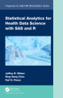 Statistical Analytics for Health Data Science with SAS and R (Chapman & Hall/CRC Biostatistics) By Jeffrey Wilson, Ding-Geng Chen, Karl E. Peace Cover Image