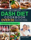 The Complete DASH Diet Cookbook over 50: Easy Low-Sodium Recipes for People over 50 to Living Better (3-Week Meal Plan Included) Cover Image