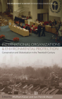 International Organizations and Environmental Protection: Conservation and Globalization in the Twentieth Century (Environment in History: International Perspectives #11) Cover Image