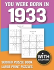 You Were Born In 1933: Sudoku Puzzle Book: Puzzle Book For Adults Large Print Sudoku Game Holiday Fun-Easy To Hard Sudoku Puzzles By Mitali Miranima Publishing Cover Image