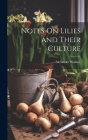 Notes On Lilies and Their Culture By Alexander Wallace Cover Image