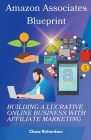 Amazon Associates Blueprint: Building a Lucrative Online Business with Affiliate Marketing By Chase Richardson Cover Image