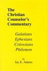 Galatians, Ephesians, Colossians & Philemon (Christian Counselor's Commentary) By Jay E. Adams Cover Image