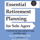 Essential Retirement Planning for Solo Agers Lib/E: A Retirement and Aging Roadmap for Single and Childless Adults By Laural Merlington (Read by), Sara Zeff Geber Cover Image