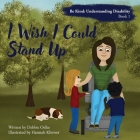 I Wish I Could Stand Up By Debbie Oelke, Hannah Kliewer (Illustrator) Cover Image