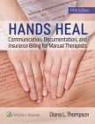 Hands Heal: Communication, Documentation, and Insurance Billing for Manual Therapists By Diana Thompson Cover Image