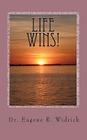Life Wins!: A Collection of Essays and Sermons by Dr. Eugene R. 