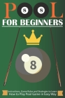 pool for beginners: The Concise Step by Step Guide on How to Play Pool for beginners Including Learning Rules, Strategies and Instructions Cover Image