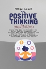Positive Thinking Meditation: Change the Way you Perceive the World, Embrace Happiness and Success, Manifest Self Self-Healing, and Improve Your Lif Cover Image
