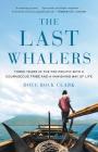 The Last Whalers: Three Years in the Far Pacific with a Courageous Tribe and a Vanishing Way of Life By Doug Bock Clark Cover Image
