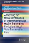 Addressing the Uneven Distribution of Water Quantity and Quality Endowment: Physical and Virtual Water Transfer Within China (Springerbriefs in Water Science and Technology) By Yiping Li, Harold Lyonel Feukam Nzudie, Xu Zhao Cover Image