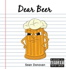 Dear Beer By Sean Donovan, Shawn Emerson (Illustrator), Thays Franca (Director) Cover Image