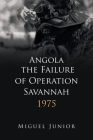 Angola the Failure of Operation Savannah 1975 By Miguel Junior Cover Image