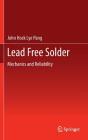 Lead Free Solder: Mechanics and Reliability By John Hock Lye Pang Cover Image