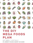 The DIY Mega Foods Plan: Eat simply. Live fully. By Andrew Taylor, Mandy Van Zanen, Amanda Holder (Editor) Cover Image