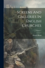 Screens And Galleries In English Churches; Volume 1 Cover Image