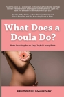 What Does a Doula Do?: Birth Coaching for an Easy, Joyful, Loving Birth: Birth Coaching for an Easy, Joyful, Loving Birth: Birth Coaching for By Kim Turton Palmatary Cover Image