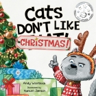Cats Don't Like Christmas!: A Hilarious Holiday Children's Book for Kids Ages 3-7 By Andy Wortlock, Nahum Ziersch (Illustrator) Cover Image