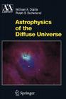 Astrophysics of the Diffuse Universe (Astronomy and Astrophysics Library) By Michael a. Dopita, Ralph S. Sutherland Cover Image