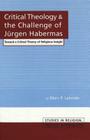 Critical Theology and the Challenge of Juergen Habermas: Toward a Critical Theory of Religious Insight (Studies in Religion #1) Cover Image