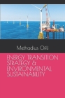 Energy Transition Strategy & Environmental Sustainability By Methadius Iweanya Ofili Cover Image