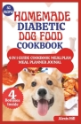 Homemade Diabetic Dog Food Cookbook: Easy Guide to feeding your diabetic dog a Healthy and Balanced diet with vet approved mouthwatering treats, snack Cover Image