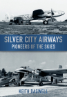 Silver City Airways: Pioneers of the Skies By Keith Dagwell Cover Image