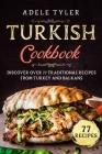 Turkish Cookbook: Discover Over 77 Traditional Recipes From Turkey And Balkans By Adele Tyler Cover Image