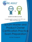 Scrum Master and Product Owner Certification Practice Exam Preparation: Updated to the 2020 Scrum Guide. Over 300 questions!A practice guide to prepar Cover Image