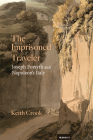 The Imprisoned Traveler: Joseph Forsyth and Napoleon's Italy (Transits: Literature, Thought & Culture 1650-1850) By Keith Crook Cover Image