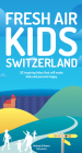Fresh Air Kids Switzerland: 52 Inspiring Hikes That Will Make Kids and Parents Happy By Melinda Schoutens, Robert Schoutens Cover Image