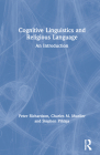 Cognitive Linguistics and Religious Language: An Introduction By Peter Richardson, Charles M. Mueller, Stephen Pihlaja Cover Image