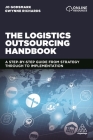The Logistics Outsourcing Handbook: A Step-By-Step Guide from Strategy Through to Implementation Cover Image