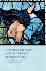 Kierkegaard and Kant on Radical Evil and the Highest Good: Virtue, Happiness, and the Kingdom of God By Roe Fremstedal Cover Image
