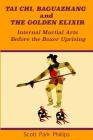 Tai Chi, Baguazhang and The Golden Elixir: Internal Martial Arts Before the Boxer Uprising By Scott Park Phillips Cover Image