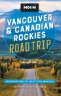 Moon Vancouver & Canadian Rockies Road Trip: Adventures from the Coast to the Mountains, with Victoria and the Sea-to-Sky Highway (Travel Guide) Cover Image