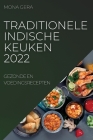 Traditionele Indische Keuken 2022: Gezonde En Voedingsrecepten By Mona Gera Cover Image