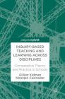 Inquiry-Based Teaching and Learning Across Disciplines: Comparative Theory and Practice in Schools Cover Image