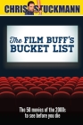 The Film Buff's Bucket List: The 50 Movies of the 2000s to See Before You Die By Chris Stuckmann, Scott Mantz (Foreword by) Cover Image