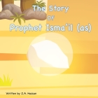 The Story of Prophet Isma'il By Z. A. Hassan Cover Image