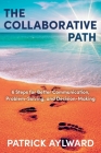 The Collaborative Path: 6 Steps for Better Communication, Problem-Solving, and Decision-Making By Patrick Aylward Cover Image